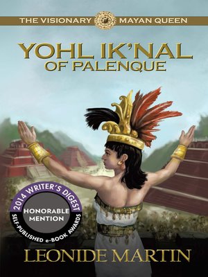 cover image of The Visionary Mayan Queen: Yohl Ik'nal of Palenque